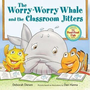 The Worry-Worry Whale and the Classroom Jitters -- Deborah Diesen